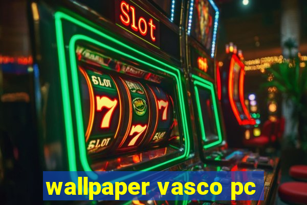 wallpaper vasco pc